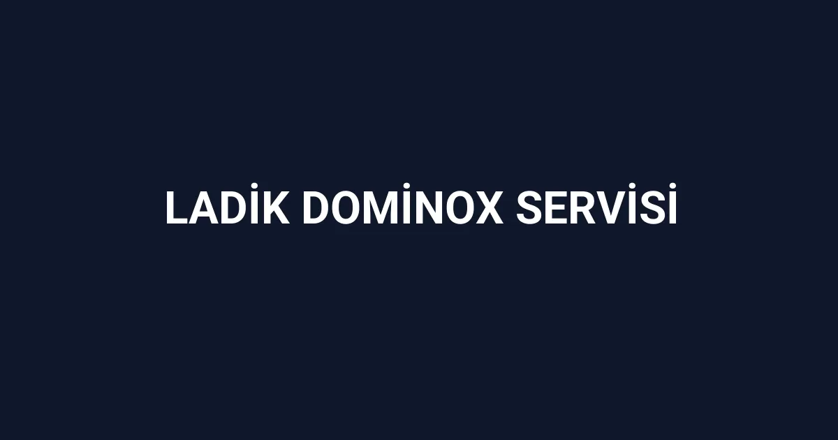 Ladik Dominox Servisi